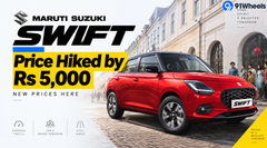 Maruti Suzuki Swift Price Hiked by Rs 5,000: New Price Here